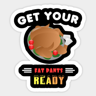 Funny Get Your Fat Pants Ready Thanksgiving Turkey Sticker